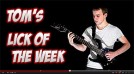 Tom’s Lick of the Week : Lesson 31