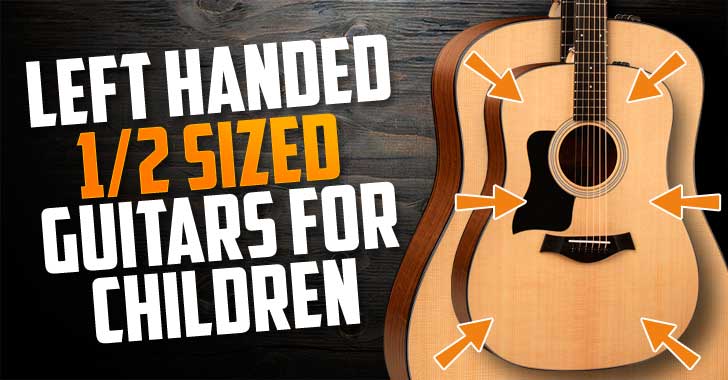 Left Handed 1/2 Size Guitars For Children (Acoustic & Electric)