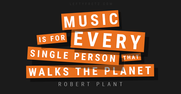 Music is for every single person that walks the planet. - Robert Plant