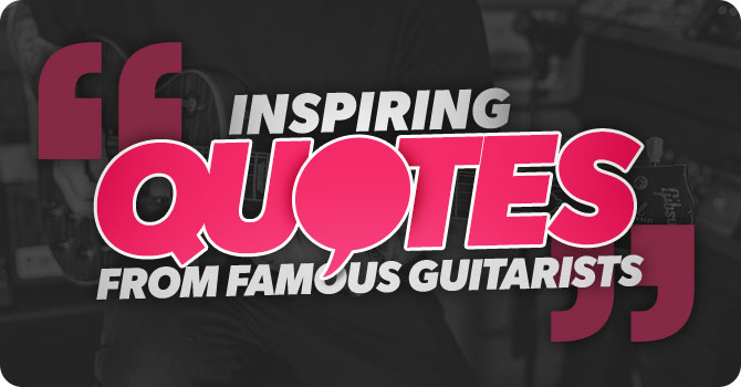 45 inspiring guitar quotes from famous guitarists